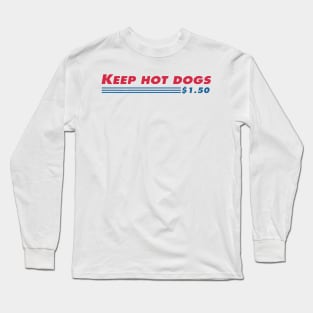 Keep hot dogs cheap Long Sleeve T-Shirt